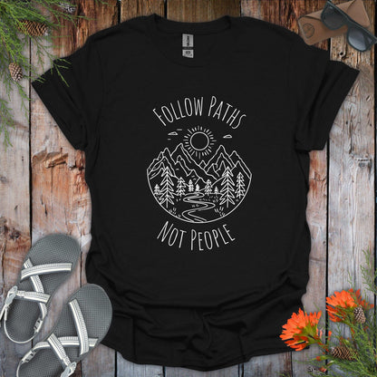 Follow Paths Not People T-Shirt