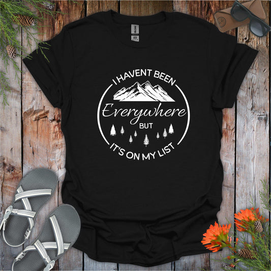 I Haven't Been Everywhere T-Shirt