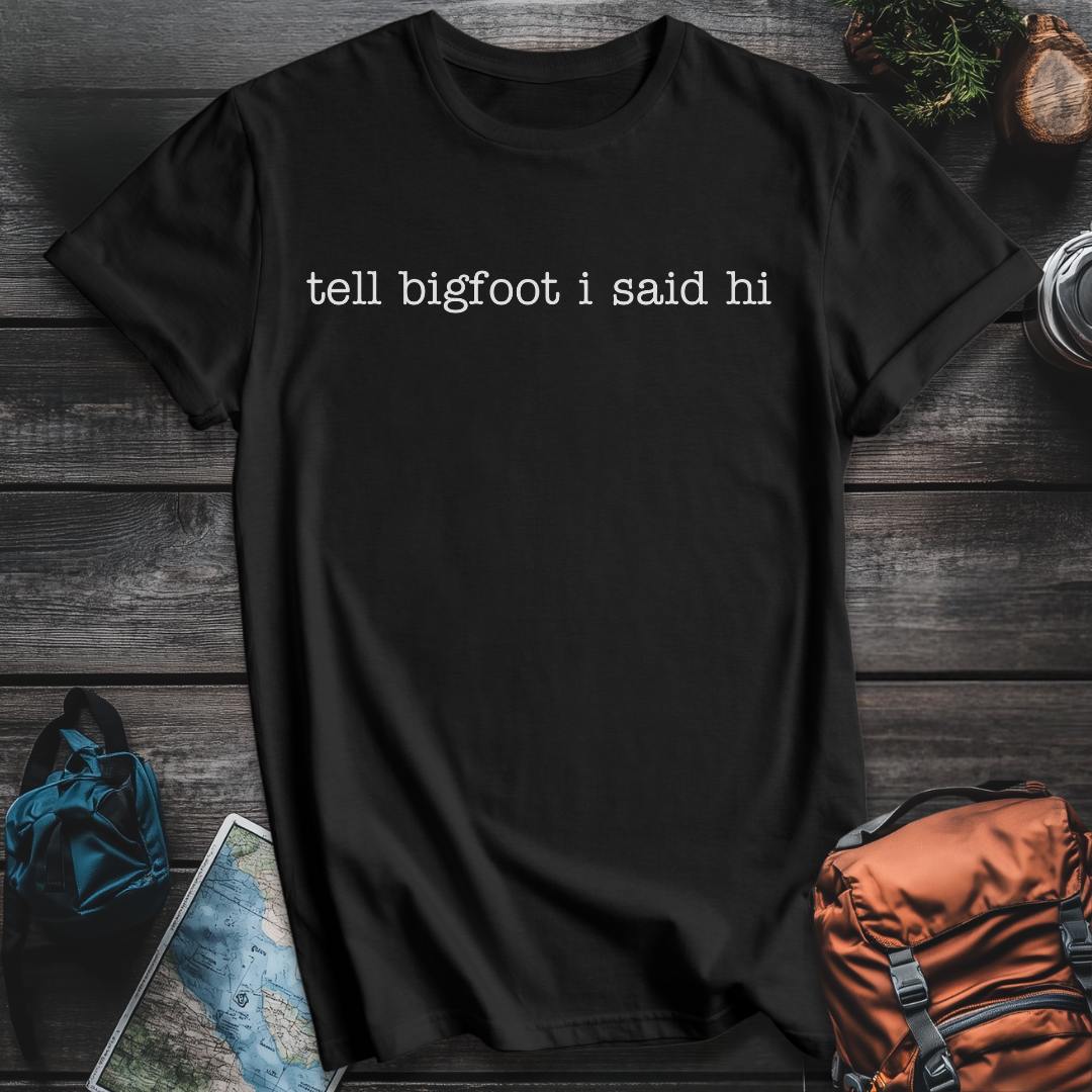 Printify T-Shirt Black / S Tell Bigfoot Hi T-Shirt