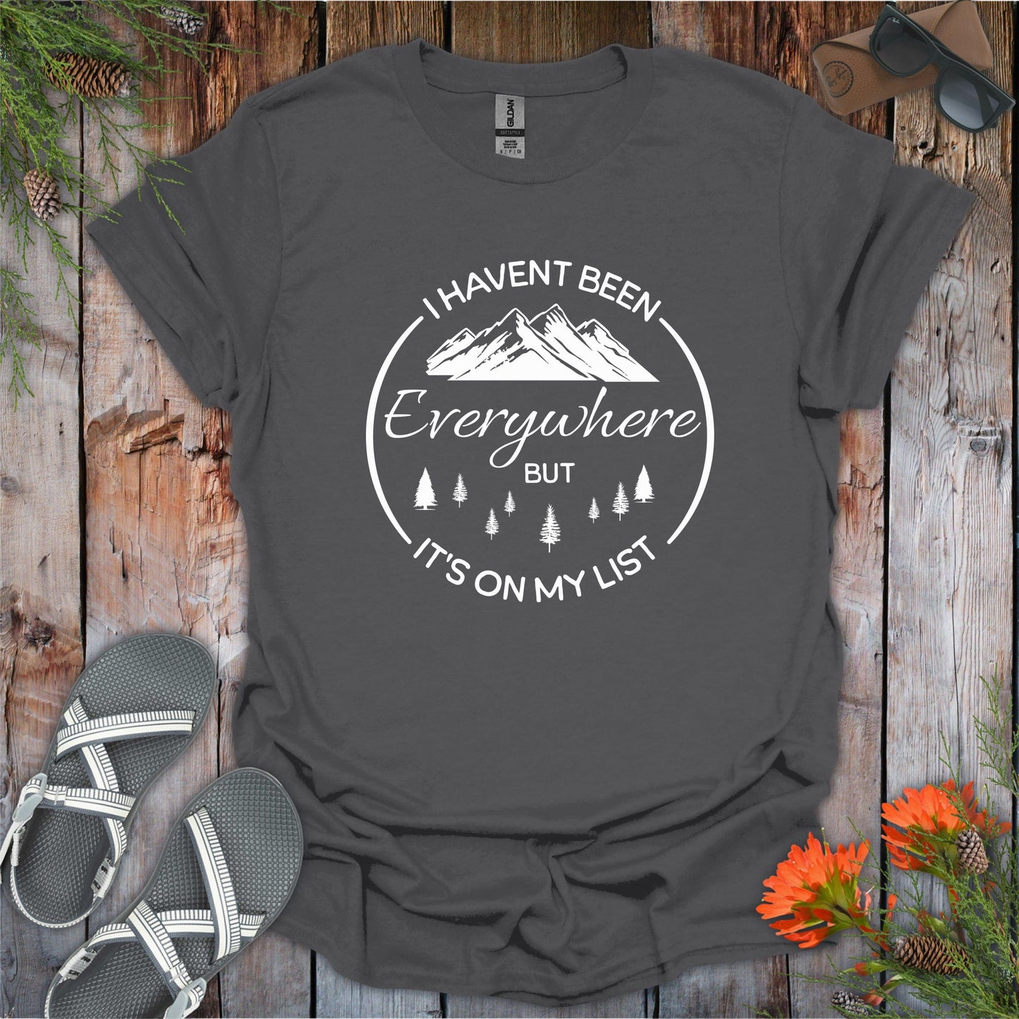 I Haven't Been Everywhere T-Shirt