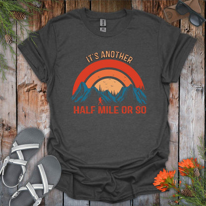 Its Another Half Mile Or So T-Shirt