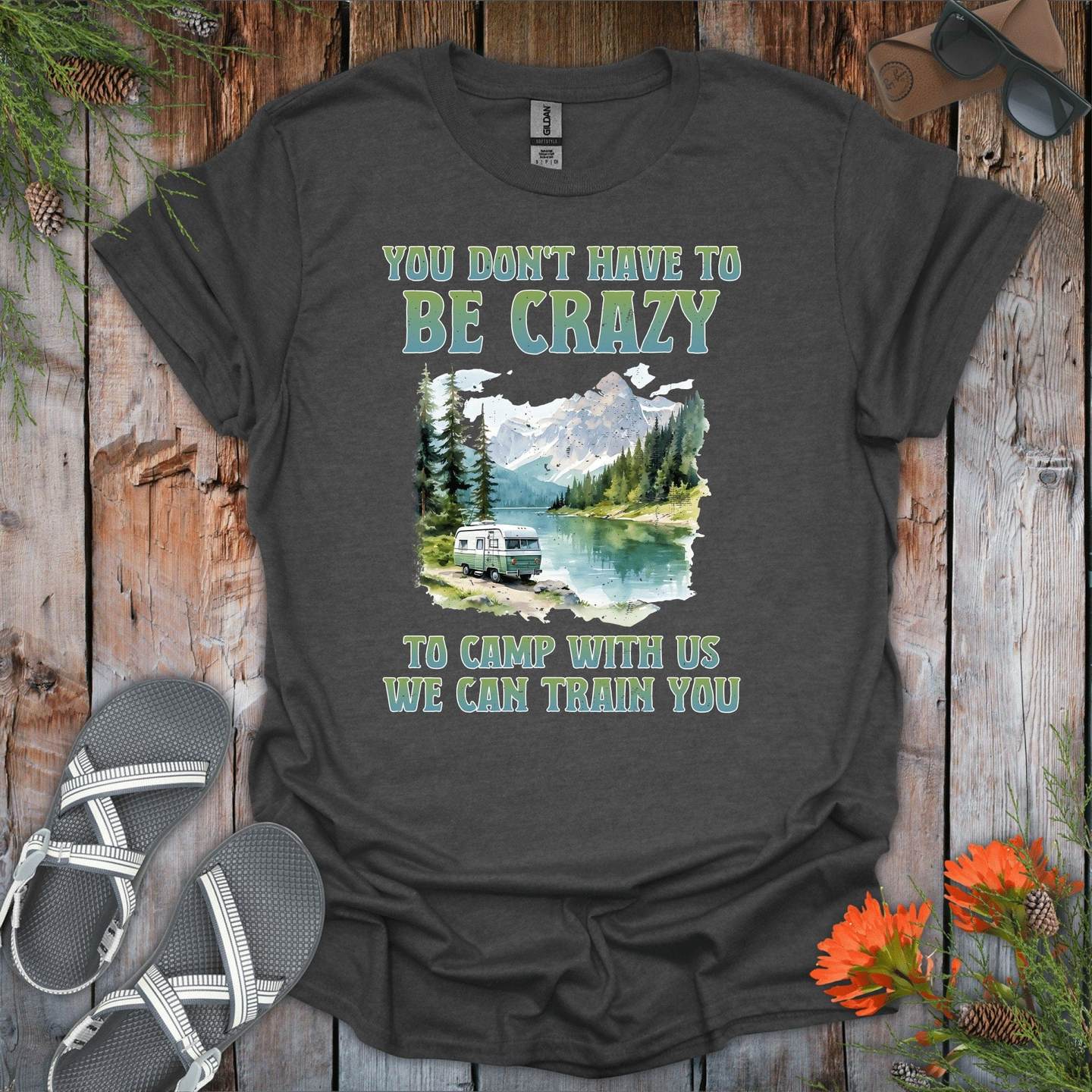 You Dont Have To Be Crazy To Camp With Us T-Shirt