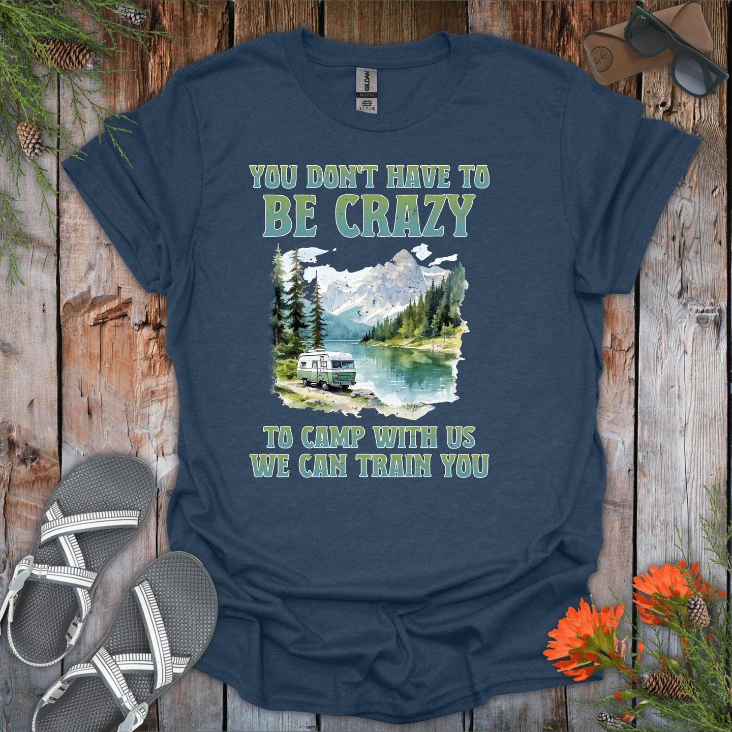 You Dont Have To Be Crazy To Camp With Us T-Shirt