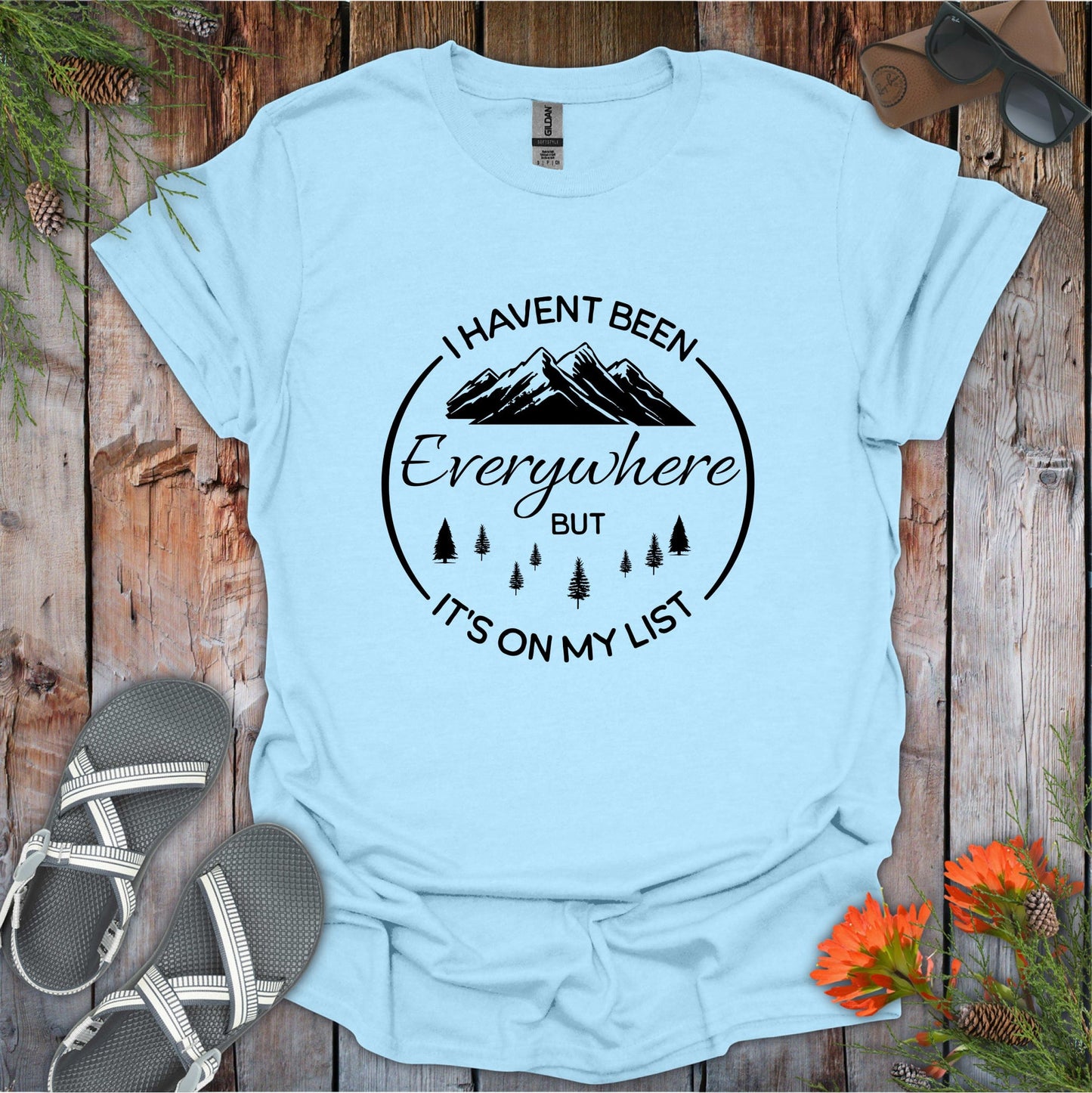 I Haven't Been Everywhere T-Shirt