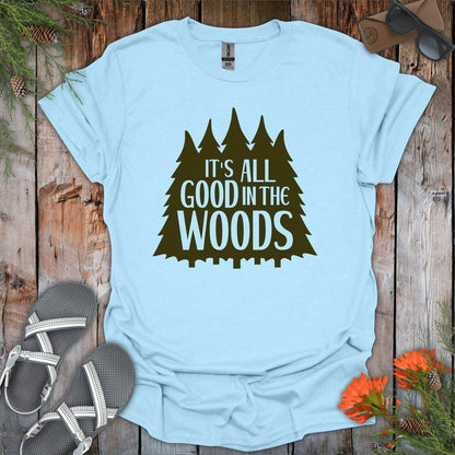 Its All Good In The Woods T-Shirt