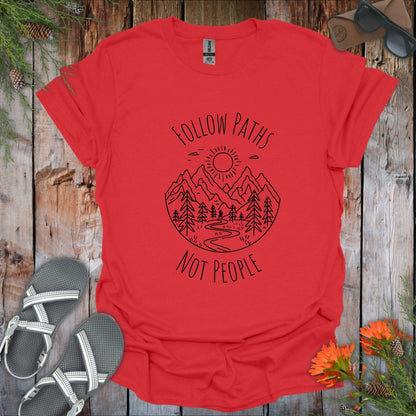 Follow Paths Not People T-Shirt