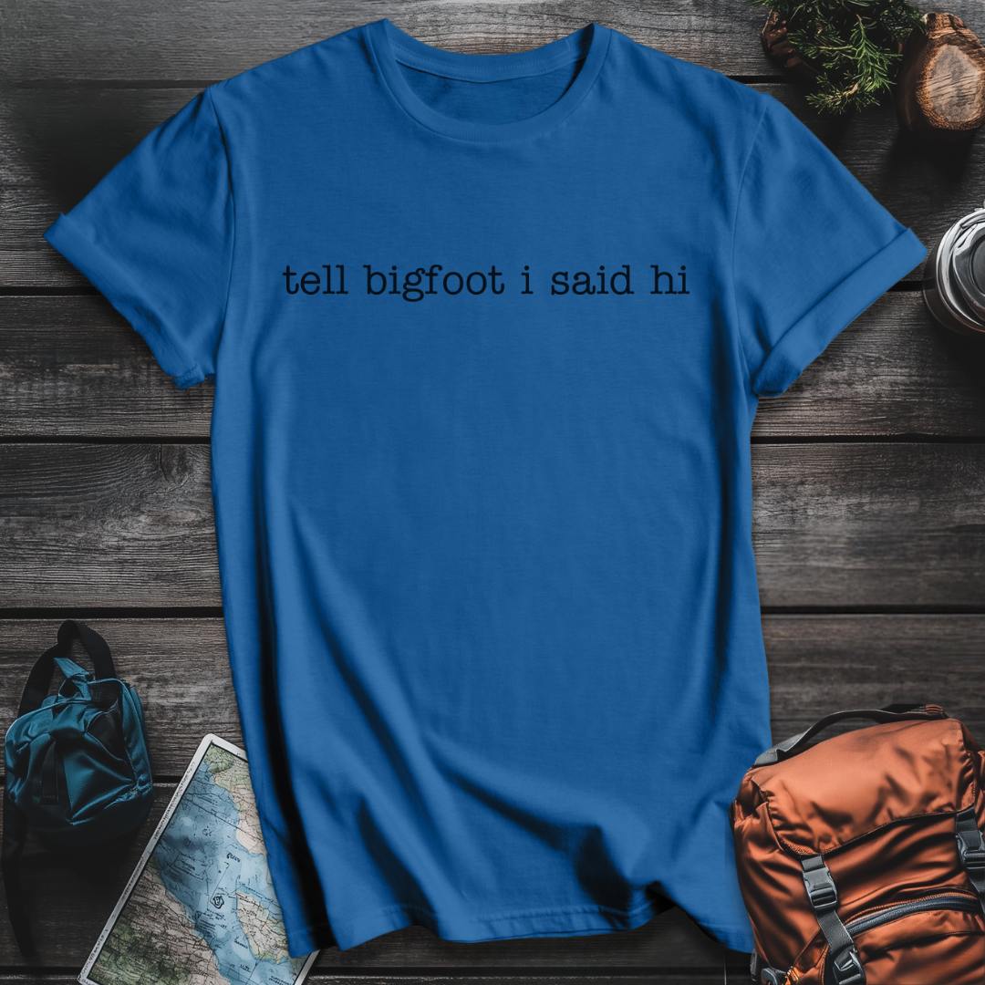 Printify T-Shirt Royal / S Tell Bigfoot Hi T-Shirt