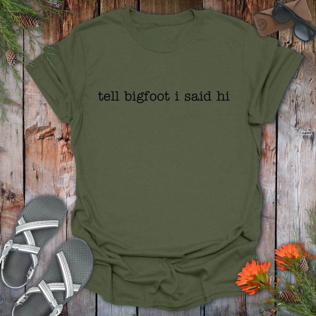 Tell Bigfoot Hi T-Shirt