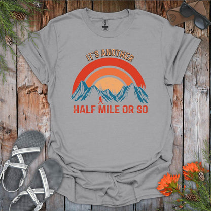 Its Another Half Mile Or So T-Shirt