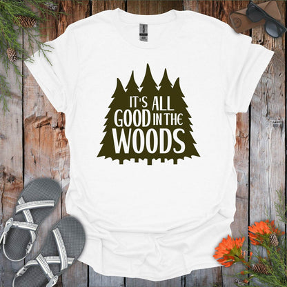 Its All Good In The Woods T-Shirt