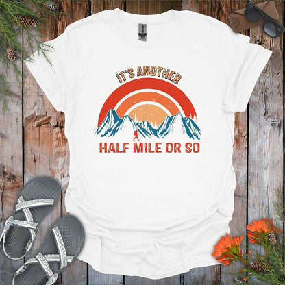 Its Another Half Mile Or So T-Shirt