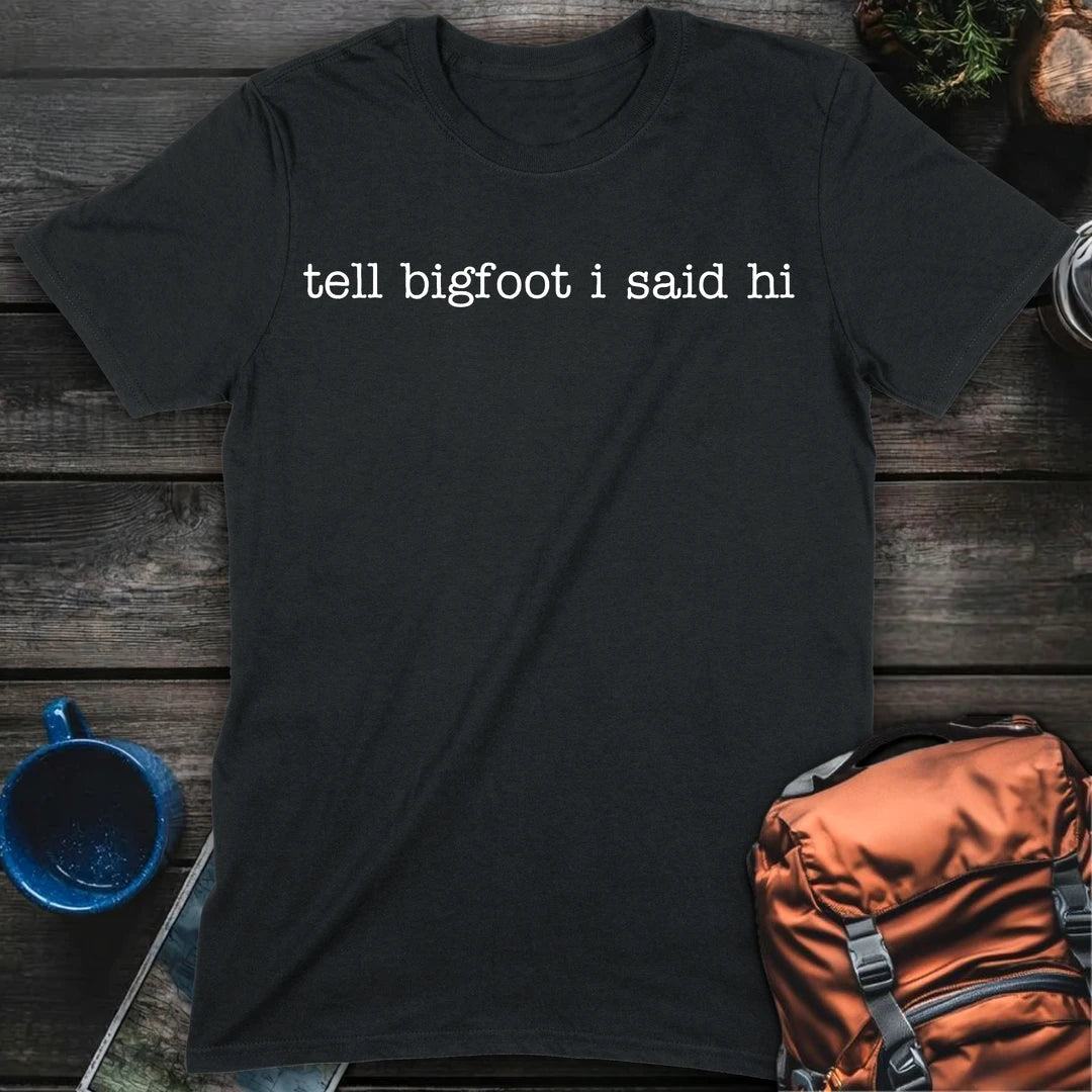 Tell Bigfoot Hi - Black